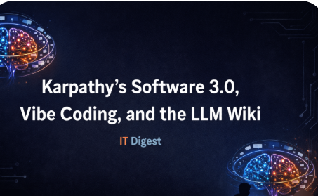 Karpathy's Software 3.0, Vibe Coding & LLM Wiki | IT Digest - IT Digest