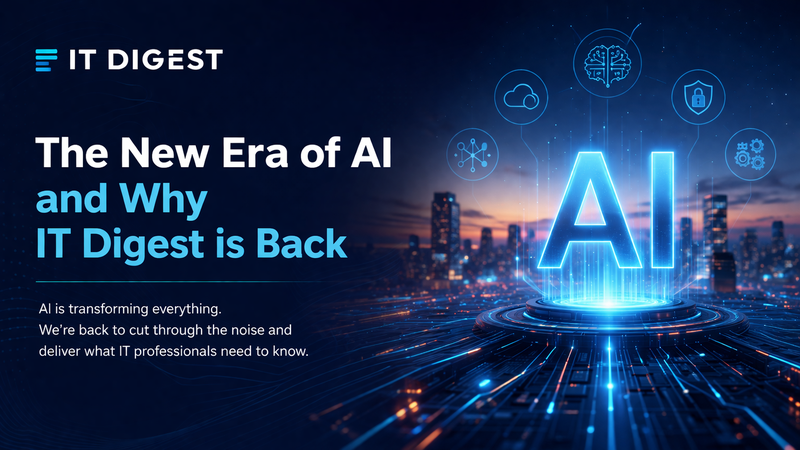 The New Era of AI — And Why IT Digest Is Back