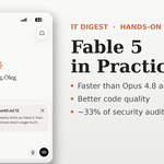 Fable 5 in Practice - IT Digest hands-on card showing the Claude app screenshot alongside the verdict: faster than Opus 4.8, better code, about 33 percent of security audits blocked
